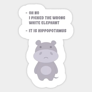 It is hippopotamus not elephant Sticker